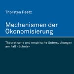 Buchcover: Peetz, Thorsten: Mechanismen der Ökonomisierung. Theoretische und empirische Untersuchungen am Fall "Schule". Herbert von Halem Verlag.