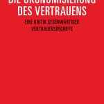 Buchcover: Abdelhamid, Michaela I.: Die Ökonomisierung des Vertrauens. Eine Kritik gegenwärtiger Vertrauensbegriffe, transcript, Edition Moderne Postmoderne.