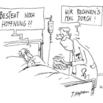 Gezeigt wird eine gezeichnete Karikatur, bei der ein alter Mann in einem Krankenhausbett liegt. Ein Arzt steht neben ihm und hält seine Hand. Der Patient fragt „Besteht noch Hoffnung?“. Der Arzt sagt: „Wir rechnen‘s mal durch!“.